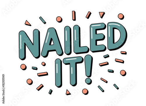 The phrase "Nailed It!" is displayed in bold, stylized lettering with surrounding confetti and dots, suggesting success or accomplishment.