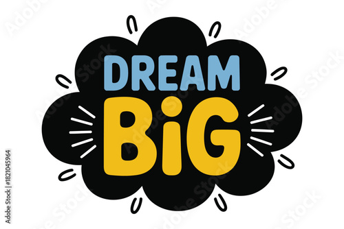 The words "DREAM BIG" are displayed prominently within a stylized black cloud-like shape, conveying a message of aspiration and ambition.