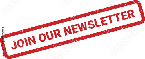 Distressed rectangular stamp featuring the bold phrase Join Our Newsletter urging immediate subscription and ongoing information sharing with an audience