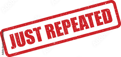 Distressed rectangular stamp illustration with JUST REPEATED text indicating a reoccurring action or event