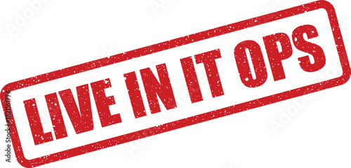 Distressed red rubber stamp with the bold uppercase text LIVE IN IT OPS conveying a sense of active information technology operations