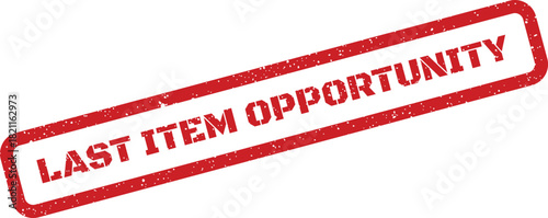 Distressed rubber stamp displaying the phrase LAST ITEM OPPORTUNITY diagonally, signaling a concluding chance to acquire