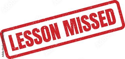 Distressed rubber stamp displaying the text LESSON MISSED diagonally, indicating an educational absence or missed opportunity