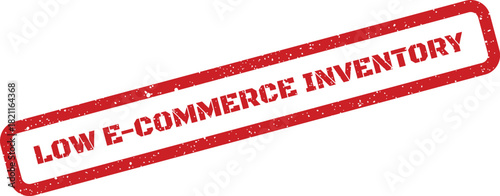 Distressed rubber stamp with LOW E COMMERCE INVENTORY signaling scarce product availability for online shops