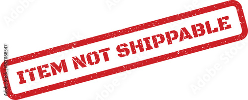 Grunge effect red rubber stamp indicating item not shippable, highlighting a logistic or delivery constraint for goods