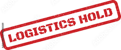 Grungy red rectangular rubber stamp with LOGISTICS HOLD text, indicating a temporary pause in movement or processing