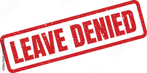 Grungy red rubber stamp with the text LEAVE DENIED signifying an unequivocal refusal or rejection of a formal request or application