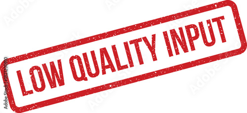 Prominent red distressed stamp impression with LOW QUALITY INPUT text, highlighting data or material deficiencies