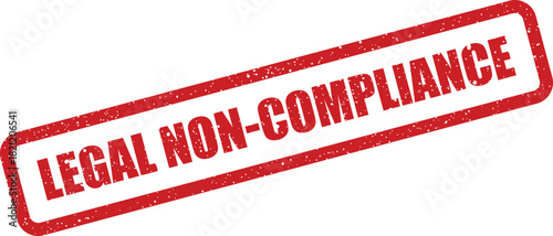 Rectangular grunge stamp illustration indicating legal non compliance or a regulatory violation issue