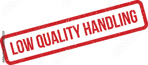 Rectangular red rubber stamp with distressed effect featuring LOW QUALITY HANDLING text, signaling operational issues