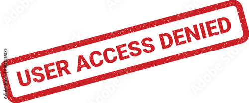 Red grunge rubber stamp illustration indicating that user access has been explicitly denied for security purposes