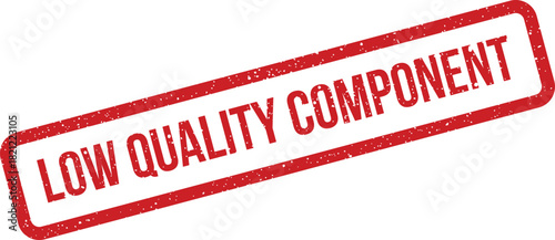 Red rectangular rubber stamp showing LOW QUALITY COMPONENT text with distressed texture for official documentation