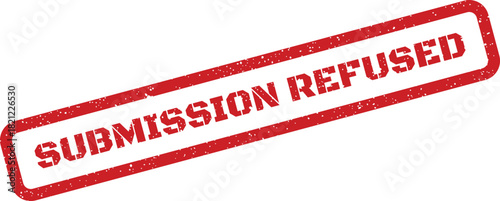 Textured grunge rubber stamp explicitly indicating a submission refused status for formal document review or administrative decision making, with bold lettering