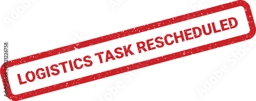 Textured rectangular rubber stamp displaying Logistics Task Rescheduled clearly for indicating changes in operational timelines and supply chain adjustments