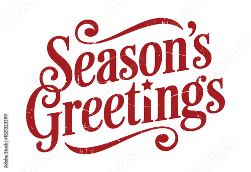 Season's Greetings text with flourishes and a star, in a distressed red font on a white background, conveying holiday cheer and good wishes for the festive period.