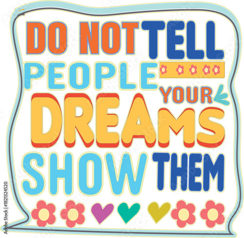 Inspirational quote about dreams and action with colorful lettering and flowers