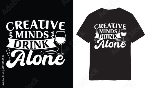 Creative Minds Drink Alone Funny Wine Quote T-Shirt Design | Introvert Humor Drinking Typography
