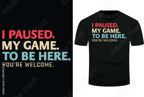I Paused My Game To Be Here You're Welcome Retro Gamer Gifts Svg Design
