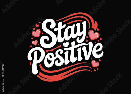 Stay positive motivation quote inspirational message hearts vector graphic design illustration art t-shirt design