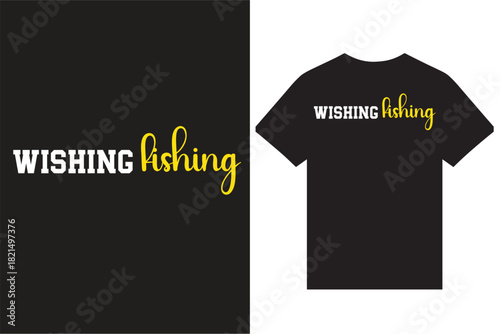 Wishing Fishing Typography T Shirt Design, Retro Fishing T Shirt Design, Creative Fishing T Shirt Design Vector For Print.