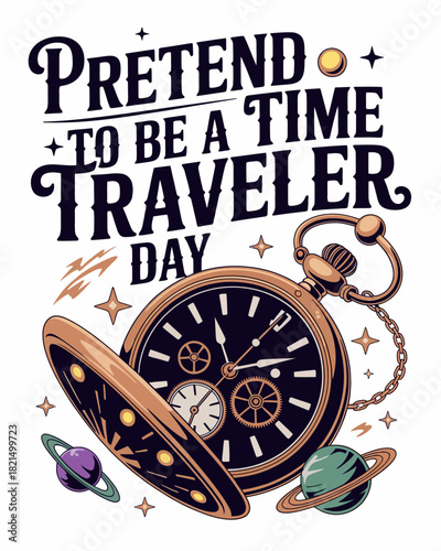 Pretend to Be a Time Traveler Day with Timepiece and Cosmic Design