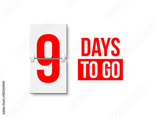 Countdown days to go poster. Left 9 days. Count time display with number nine. Sales or promotion clock. Realistic vector illustration isolated on white background