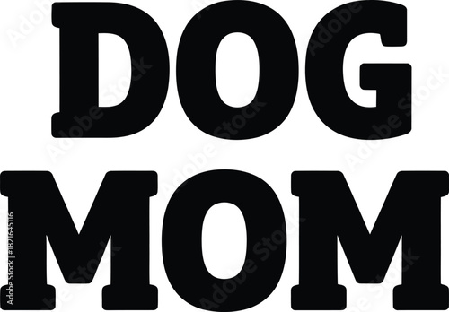 Bold Dog Mom Typography Design Vector Illustration for Apparel and Accessories Graphic Prints
