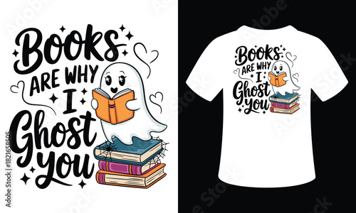 Books Are Why I Ghost You Vector Typography illustration tshirt Design