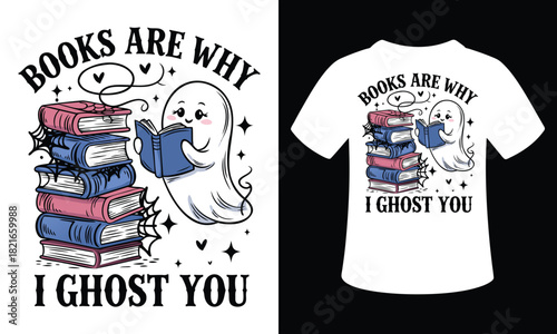 Books Are Why I Ghost You Vector Typography illustration tshirt Design
