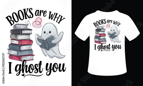 Books Are Why I Ghost You Vector Typography illustration tshirt Design