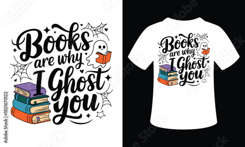 Books Are Why I Ghost You Vector Typography illustration tshirt Design