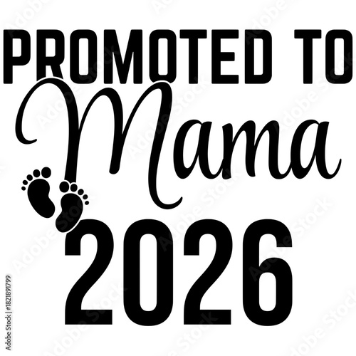 Announcing the joyous transition to motherhood, a stylish typographic design declares Promoted to Mama 2026, accompanied by endearing baby footprints.