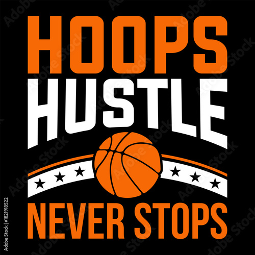 Hoops Hustle Never Stops Basketball T-Shirt Design for Players Athletes Sports Fans Motivational Sportswear Graphic Tee