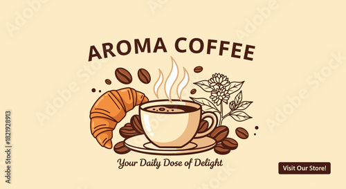 Aroma Coffee Your Daily Dose of Delight - A Delicious Coffee Cup with Croissant & Beans