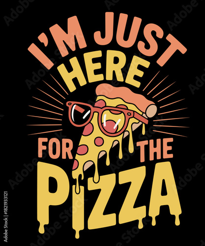 Funny Pizza Shirt I'm Just Here for Pizza Food Pizza Lovers