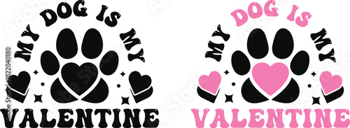 My Dog Is My Valentine SVG – Cute Paw Print and Heart Design, Funny Pet Lover Valentine Quote for Shirts and