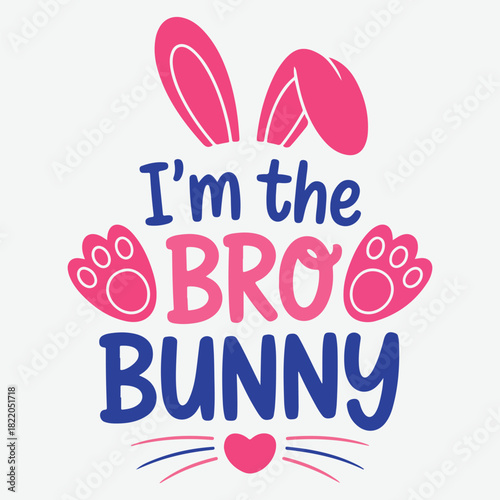 I'm the Bro Bunny Fun Easter Bunny Design