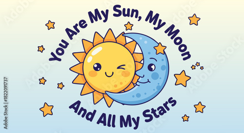 Cartoon sun and moon characters with stars and "You Are My Sun My Moon And All My Stars' text design , background, vector