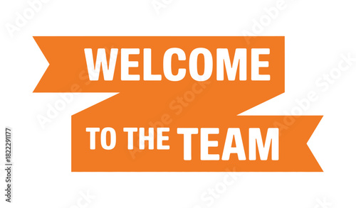 Orange banner with the text WELCOME TO THE TEAM in white font.