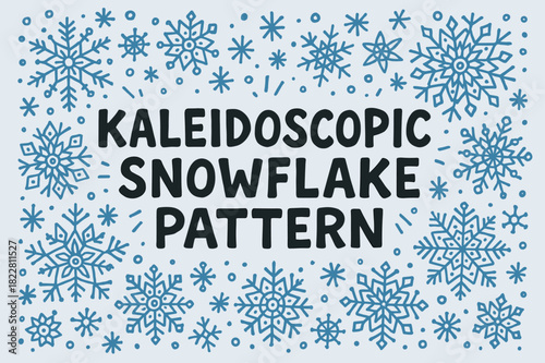 Kaleidoscopic Snowflake Doodle. In the middle, the word ?Kaleidoscopic snowflake pattern? written in doodle