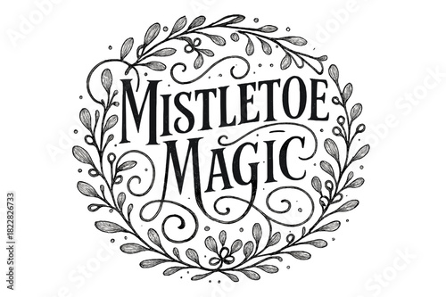 Mistletoe Flourish Lettering. Mistletoe Magic ? Flourish Lettering with ornate swashes wrapping around tall