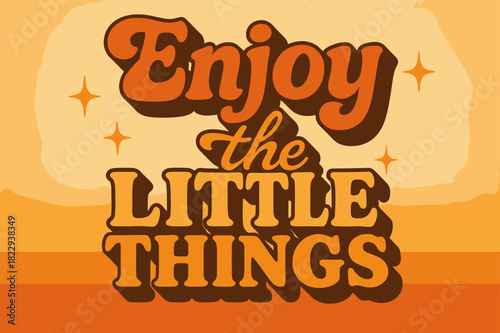 Retro Joyful Vibes. ?Enjoy the Little Things?. 70s poster vibe, warm gradient fills, thick outlines, offset