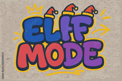 Festive Graffiti Art. Elf Mode ? Graffiti Simplified; bubbly tilted letters with crown and arrow doodles, tiny