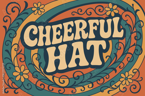 70s Retro Elegance. Cheerful Hat ? 70s Poster; groovy wavy font, concentric curved background with floral