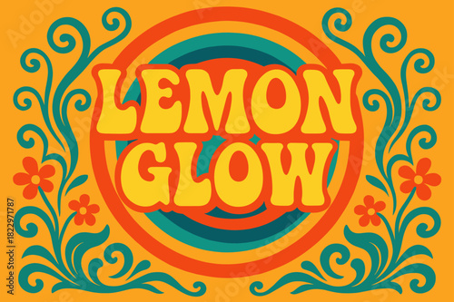 Retro Lemon Design. Lemon Glow ? 70s Poster; wavy curved font with concentric circular background; floral