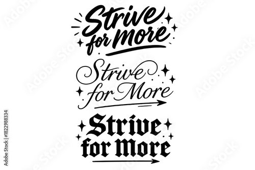 Strive for More. Strive for More. Create a calligraphy lettering illustration of the phrase: Strive for More.