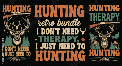 Three hunting themed designs featuring deer, rifles, and text HUNTING, THERAPY, I DON'T NEED THERAPY, I JUST NEED TO HUNTING, in a retro aesthetic.