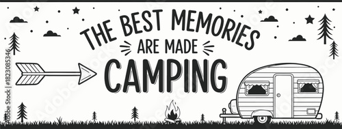 A black and white graphic featuring camping elements and the phrase The best memories are made camping. Includes a trailer, trees, arrow, stars, clouds, and a campfire.