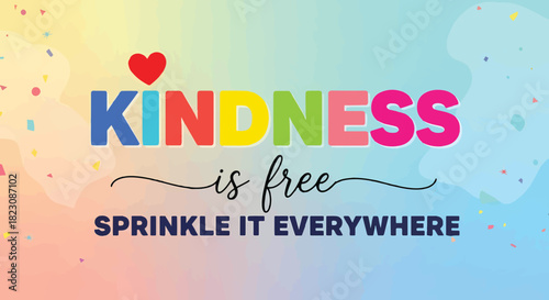 Colorful graphic with Kindness in rainbow letters topped with a red heart. Text says, Kindness is free. Sprinkle it everywhere on a gradient background.