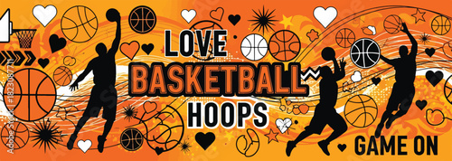 Basketball-themed graphic with silhouettes of players, basketballs, hearts, and stars on an orange background. Text says Love Basketball Hoops and Game On.